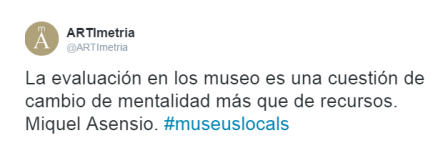 La evaluación en los museo es una cuestión de cambio de mentalidad más que de recursos. Miquel Asensio. #museuslocals @ARTImetria