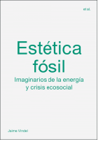 Interacció  Estética fósil : imaginarios de la energía y crisis ecosocial / Jaime Vindel