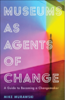 Interacció Museums as agents of change : a guide to becoming a changemaker / Mike Murawski
