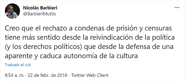 Creo que el rechazo a condenas de prisión y censuras tiene más sentido desde la reivindicación de la política (y los derechos políticos) que desde la defensa de una aparente y caduca autonomía de la cultura @BarbieriMuttis