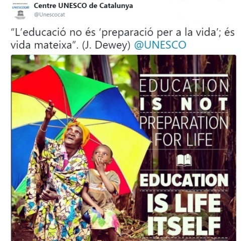 “L’educació no és ‘preparació per a la vida’; és vida mateixa”. (J. Dewey) @UNESCO